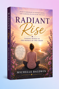 Radiant Rise: Finding Myself in the Middle of the Chaos: From Overwhelm to Understanding, and Learning to Live as My True Self